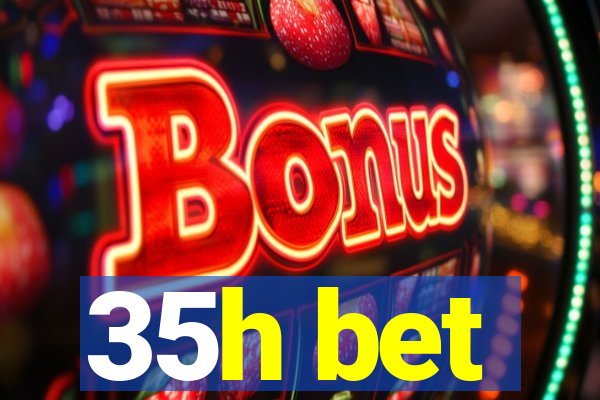 35h bet